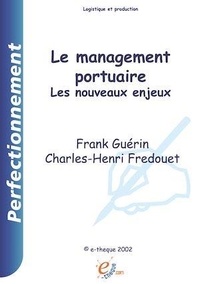 Frank Guerin et Charles-Henri Fredouet - Le management portuaire : les nouveaux enjeux.
