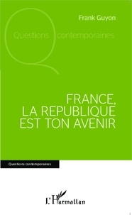 Frank Guyon - France, la République est ton avenir.