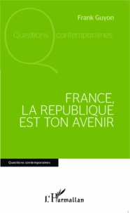 Frank Guyon - France, la République est ton avenir.