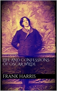 Frank Harris - Life and Confessions of Oscar Wilde.