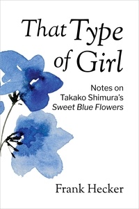  Frank Hecker - That Type of Girl: Notes on Takako Shimura’s Sweet Blue Flowers.