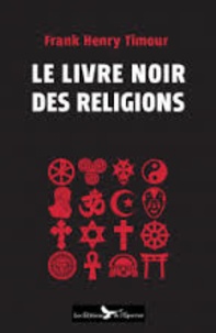 Frank Henry Timour - Le livre noir des religions.