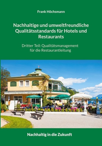Nachhaltige und umweltfreundliche Qualitätsstandards für Hotels und Restaurants. Dritter Teil: Qualitätsmanagement für die Restaurantleitung