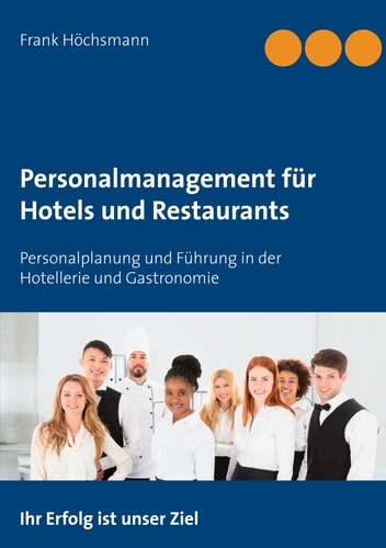 Personalmanagement für Hotels und Restaurants. Personalplanung und Führung in der Hotellerie und Gastronomie