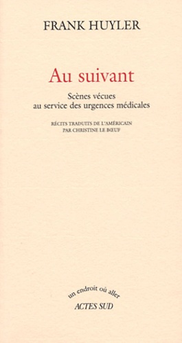 Frank Huyler - Au suivant - Scènes vécues au service des urgences médicales.