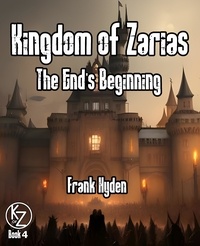 Frank Hyden - The End's Beginning - Kingdom of Zarias, #4.