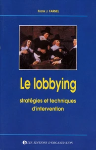 Le Lobbying. Strategies Et Techniques D'Intervention
