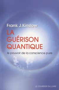 Google ebook epub téléchargements La guérison quantique  - Le pouvoir de la conscience pure 9782702908877 en francais par Frank J Kinslow