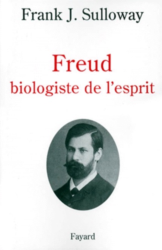 Frank-J Sulloway - Freud Biologiste De L'Esprit. Edition 1998.