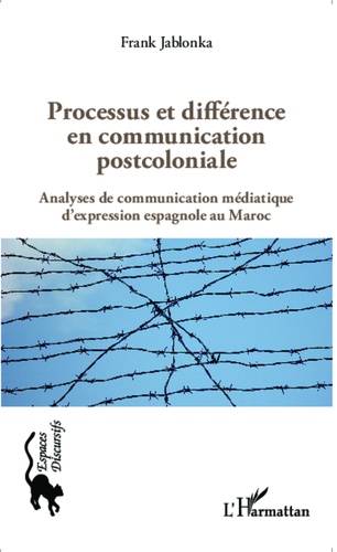 Processus et différence en communication postcoloniale. Analyses de communication médiatique d'expression espagnole au Maroc