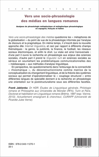 Vers une socio-phraséologie des médias en langues romanes. Analyses de phraséologie métaphorique et métaphorique phraséologique en espagnol, français et italien