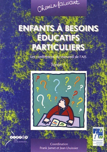 Frank Jamet et Jean Lhuissier - Enfants à besoins éducatifs particuliers - Les conférences du mercredi de l'AIS Tome 1.