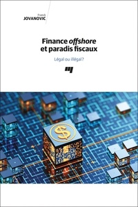 Frank Jovanovic - Finance offshore et paradis fiscaux - Légal ou illégal ?.