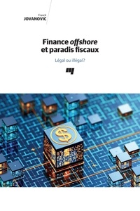 Frank Jovanovic - Finance offshore et paradis fiscaux - Légal ou illégal ?.