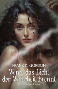Wenn das Licht der Wahrheit brennt – Ein unheimlicher Roman