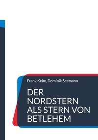Frank Keim et Dominik Seemann - Der Nordstern als Stern von Betlehem.