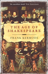 Frank Kermode - The Age of Shakespeare.