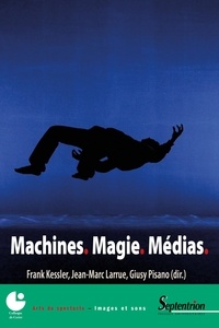 Frank Kessler et Jean-Marc Larrue - Machines, Magie, Médias.