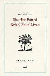 Frank Key - Mr Key's Shorter Potted Brief, Brief Lives.