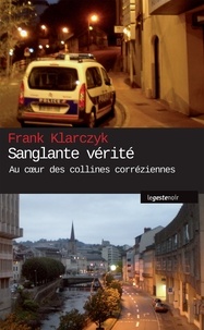 Frank Klarczyk - Sanglante vérité - Au coeur des collines corréziennes.