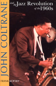 Frank Kofsky - John Coltrane and the Jazz Revolution of The 1960s.