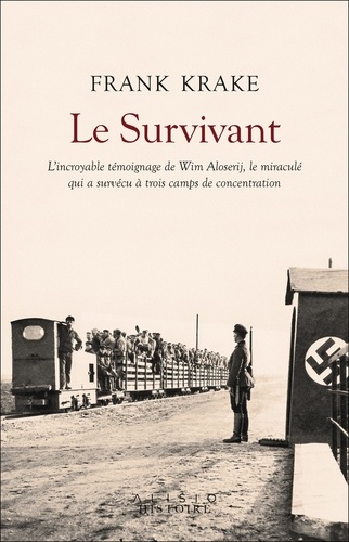 Le survivant. L'incroyable histoire de Wim Aloserij, le miraculé qui a survécu à trois camps de concentration