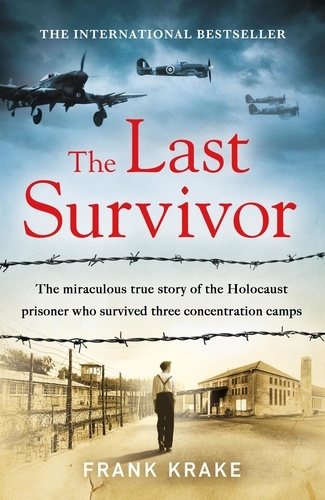 The Last Survivor. The miraculous true story of the Holocaust prisoner who survived three concentration camps