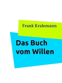 Frank Kralemann - Das Buch vom Willen.