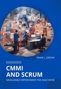  Frank L. Jordan - CMMI and Scrum: Measurable Improvement for Agile Work.