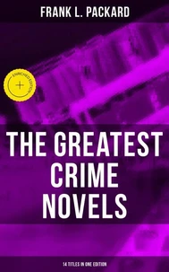 The Greatest Crime Novels of Frank L. Packard (14 Titles in One Edition)