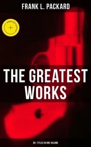 The Greatest Works of Frank L. Packard (30+ Titles in One Volume)