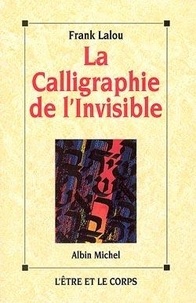Frank Lalou - La calligraphie de l'invisible.