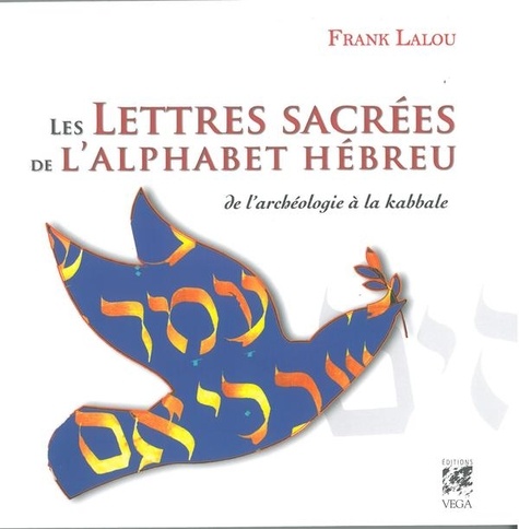 Frank Lalou - Les lettres sacrées de l'alphabet hébreu - De l'archéologie à la kabbale.