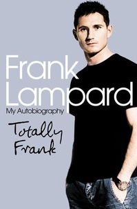 Frank Lampard - Totally Frank - The Autobiography of Frank Lampard.