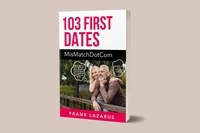  Frank Lazarus - 103 First Dates: MisMatchDotCom.