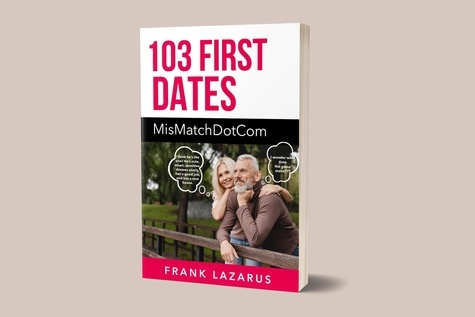  Frank Lazarus - 103 First Dates: MisMatchDotCom.