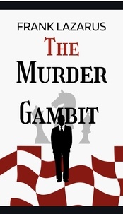  Frank Lazarus - The Murder Gambit - A Brown and McNeil Murder Mystery.