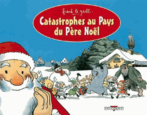 Frank Le Gall - Catastrophes aux pays du père Noël - Le Gall.