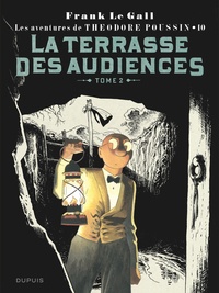 Frank Le Gall - Théodore Poussin Tome 10 : La terrasse des audiences du clair de lune ou La comédie des méprises - Tome 2.