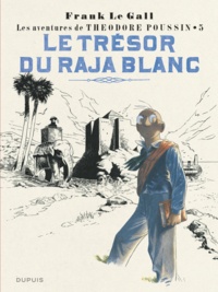 Frank Le Gall - Théodore Poussin Tome 5 : Le trésor du raja blanc.