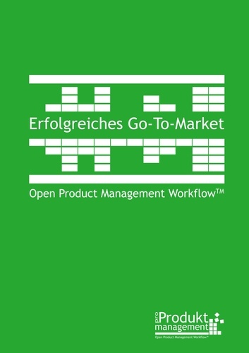 Erfolgreiches Go-to-Market nach Open Product Management Workflow. Das Produktmarketing-Buch erklärt Aufgaben und Rollen der Produktmanager für erfolgreiche Produkteinführung bzw. Vermarktung existierender Produkte mit Praxisbeispielen und Werkzeugen
