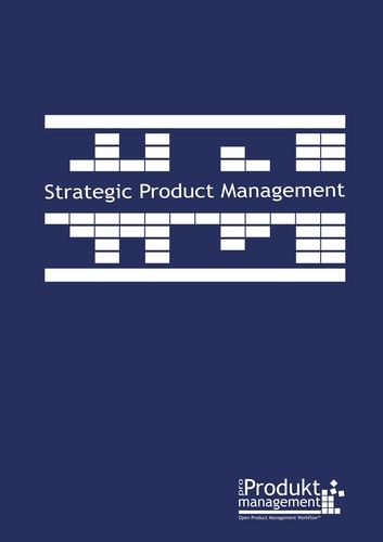 Strategic Product Management according to Open Product Management Workflow. The book on Product Management that explains the Product Managers tasks step by step and provides useful tools as applied in practice