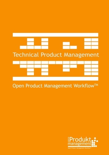 Technical Product Management according to Open Product Management Workflow. The Product Management book for technical Product Managers and Product Owners that explains tasks and roles as well as prioritization of requirements