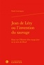 Frank Lestringant - Jean de Léry ou l'invention du sauvage - Essai sur l'histoire d'un voyage faict en la terre du Brésil.