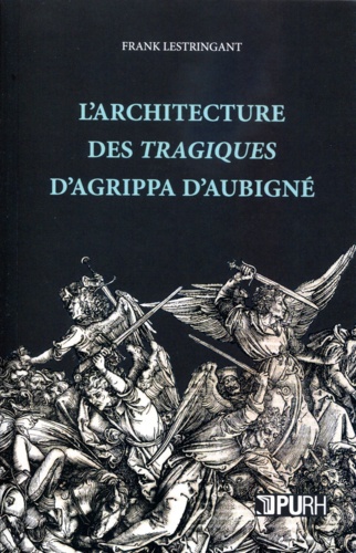 Frank Lestringant - L'architecture des Tragiques d'Agrippa d'Aubigné.