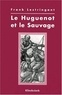 Frank Lestringant - Le Huguenot Et Le Sauvage. L'Amerique Et La Controverse Coloniale, En France, Au Temps Des Guerres De Religion (1555-1589).