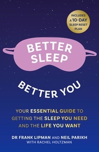 Frank Lipman et Neil Parikh - Better Sleep, Better You - Your no stress guide for getting the sleep you need, and the life you want.