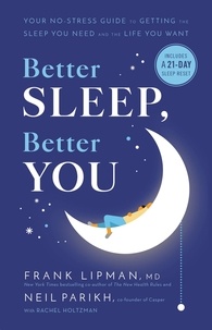 Frank Lipman et Neil Parikh - Better Sleep, Better You - Your No-Stress Guide for Getting the Sleep You Need and the Life You Want.
