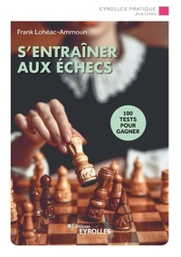 Frank Lohéac-Ammoun - S'entraîner aux échecs - 100 tests pour gagner.