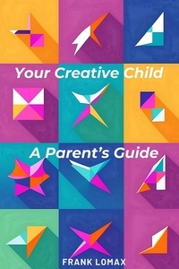 Frank Lomax - Your Creative Child. A Parent's Guide..